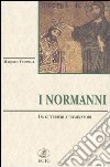 I normanni. Da guerrieri a dominatori libro