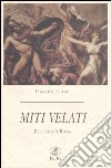 Miti velati. Dell'antica Roma libro