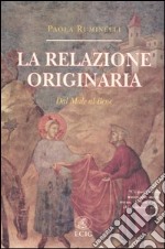 La relazione originaria. Dal male al bene libro