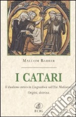 I catari. Il dualismo eretico in Linguadoca nell'età medievale. Origini, dottrina libro