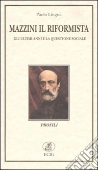 Mazzini il riformista. Gli ultimi anni e la questione sociale