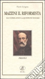 Mazzini il riformista. Gli ultimi anni e la questione sociale libro