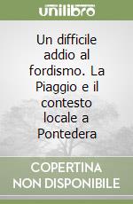 Un difficile addio al fordismo. La Piaggio e il contesto locale a Pontedera