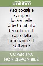 Reti sociali e sviluppo locale nelle attività ad alta tecnologia. Il caso della produzione di software