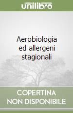 Aerobiologia ed allergeni stagionali libro