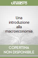 Una introduzione alla macroeconomia libro