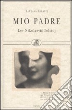 Mio padre. Lev Nikolaevic Tolstoj libro