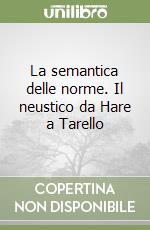 La semantica delle norme. Il neustico da Hare a Tarello libro