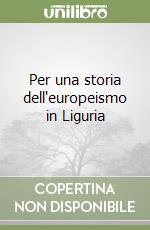 Per una storia dell'europeismo in Liguria libro
