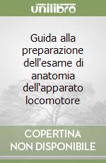 Guida alla preparazione dell'esame di anatomia dell'apparato locomotore libro