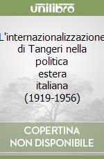 L'internazionalizzazione di Tangeri nella politica estera italiana (1919-1956) libro