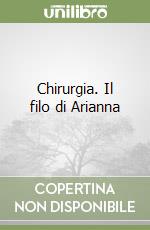 Chirurgia. Il filo di Arianna libro