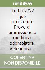 Tutti i 2727 quiz ministeriali. Prove di ammissione a medicina, odontoiatria, veterinaria negli anni 1997-2007. Vol. 2 libro