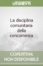 La disciplina comunitaria della concorrenza libro