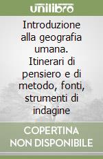 Introduzione alla geografia umana. Itinerari di pensiero e di metodo, fonti, strumenti di indagine libro