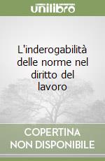 L'inderogabilità delle norme nel diritto del lavoro