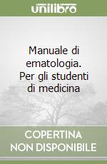 Manuale di ematologia. Per gli studenti di medicina libro