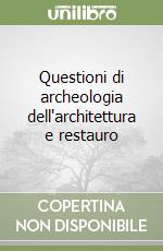 Questioni di archeologia dell'architettura e restauro libro