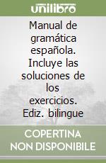 Manual de gramática española. Incluye las soluciones de los exercicios. Ediz. bilingue libro