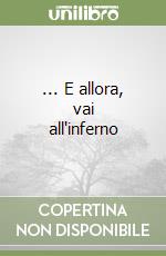 ... E allora, vai all'inferno