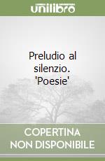 Preludio al silenzio. 'Poesie'