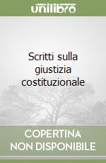 Scritti sulla giustizia costituzionale libro