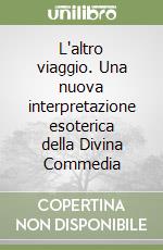 L'altro viaggio. Una nuova interpretazione esoterica della Divina Commedia libro