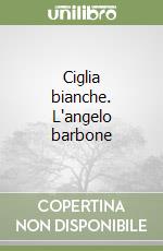 Ciglia bianche. L'angelo barbone libro