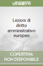 Lezioni di diritto amministrativo europeo libro