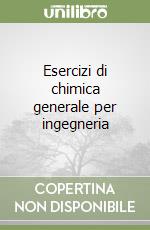 Esercizi di chimica generale per ingegneria