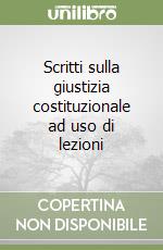 Scritti sulla giustizia costituzionale ad uso di lezioni libro