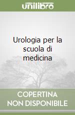 Urologia per la scuola di medicina libro