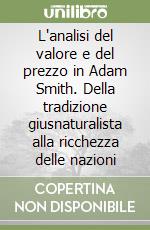 L'analisi del valore e del prezzo in Adam Smith. Della tradizione giusnaturalista alla ricchezza delle nazioni