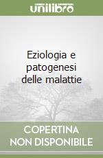 Eziologia e patogenesi delle malattie