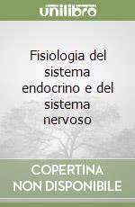 Fisiologia del sistema endocrino e del sistema nervoso