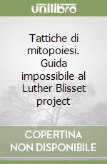 Tattiche di mitopoiesi. Guida impossibile al Luther Blisset project libro