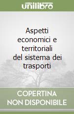 Aspetti economici e territoriali del sistema dei trasporti libro