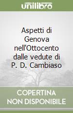 Aspetti di Genova nell'Ottocento dalle vedute di P. D. Cambiaso libro