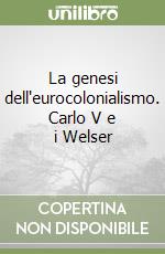 La genesi dell'eurocolonialismo. Carlo V e i Welser