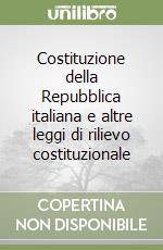 Costituzione della Repubblica italiana e altre leggi di rilievo costituzionale libro