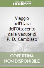 Viaggio nell'Italia dell'Ottocento dalle vedute di P. D. Cambiaso libro