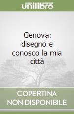 Genova: disegno e conosco la mia città libro