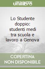 Lo Studente doppio: studenti medi tra scuola e lavoro a Genova