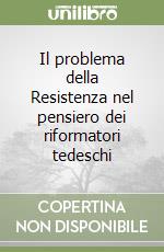 Il problema della Resistenza nel pensiero dei riformatori tedeschi (1) (1) libro