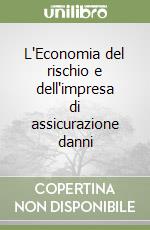 L'Economia del rischio e dell'impresa di assicurazione danni