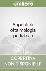 Appunti di oftalmologia pediatrica libro