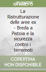 La Ristrutturazione delle aree ex - Breda a Pistoia e la sicurezza contro i terremoti libro