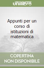 Appunti per un corso di istituzioni di matematica