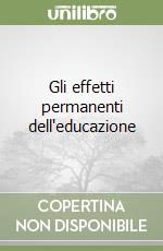 Gli effetti permanenti dell'educazione libro