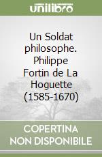 Un Soldat philosophe. Philippe Fortin de La Hoguette (1585-1670) libro